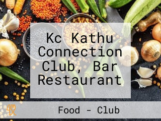 Kc Kathu Connection Club, Bar Restaurant