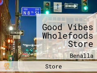 Good Vibes Wholefoods Store