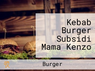 Kebab Burger Subsidi Mama Kenzo