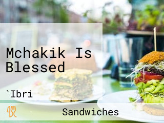 Mchakik Is Blessed