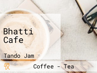 Bhatti Cafe