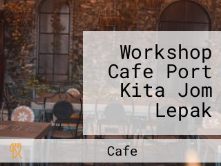 Workshop Cafe Port Kita Jom Lepak