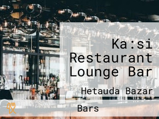 Ka:si Restaurant Lounge Bar