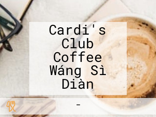 Cardi's Club Coffee Wáng Sì Diàn