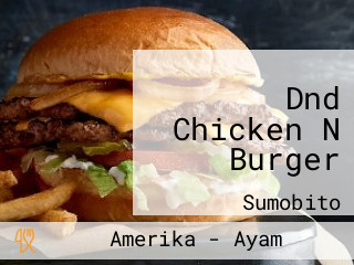 Dnd Chicken N Burger