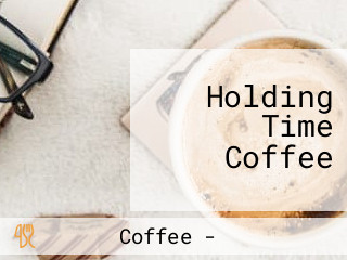 Holding Time Coffee