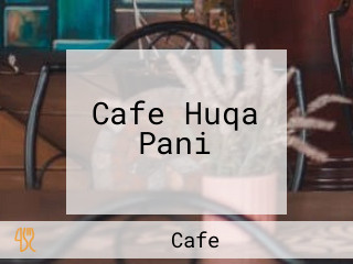 Cafe Huqa Pani